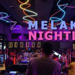 Melaka Nightlife is full of fun & entertainment in the town